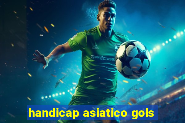 handicap asiatico gols